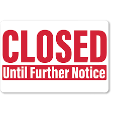 Closed Until Further Notice
